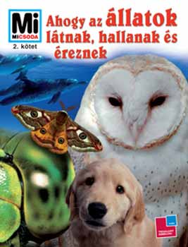 Ahogy az llatok ltnak, hallanak s reznek (Mi micsoda)