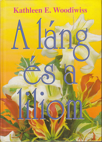 Kathleen E. Woodiwiss - A láng és a liliom