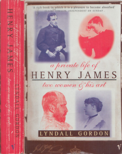 Lyndall Gordon - A Private Life of Henry James: Two Women and His Art