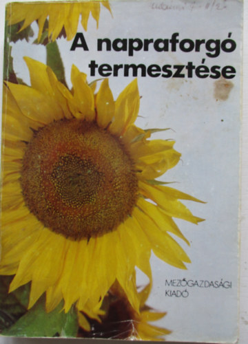 Dr. Szendr� P�ter  (szerk.) - A napraforg� termeszt�se