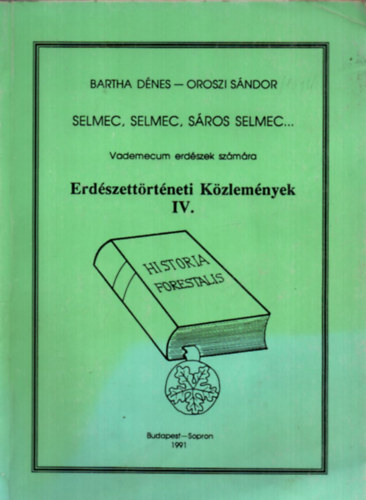 Erd�szett�rt�neti K�zlem�nyek IV. - vademecum erd�szek sz�m�ra - Selmec, Selmec, S�ros Selmec...