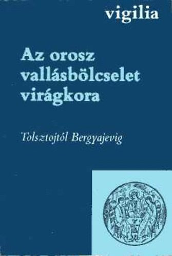 Az orosz vall�sb�lcselet vir�gkora - Tolsztojt�l Bergyajevig