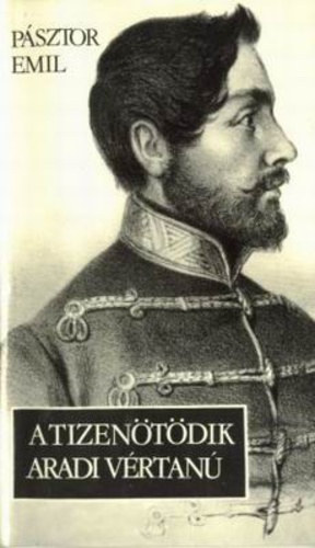 A tizen�t�dik aradi v�rtan�   Kazinczy Lajos    (Fekete-feh�r fot�kkal.)  - Kazinczy Erd�lybe vonul�sa �s fegyverlet�tele