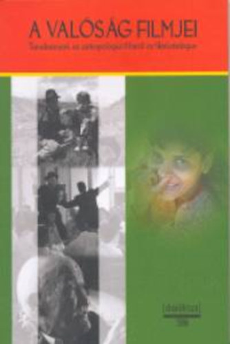 Domokos Jnos  (szerk.) - A valsg filmjei: Tanulmnyok az antropolgiai filmrl s filmkatalgus