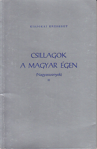 Csillagok a magyar �gen (Nagyasszonyok) III.
