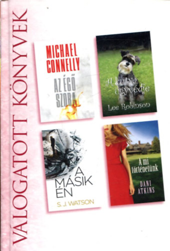Michael Connelly - Lee Robinson - S. J. Watson - Dani Atkins - Az g szoba - A kutya gyvdje - A msik n - A mi trtnetnk