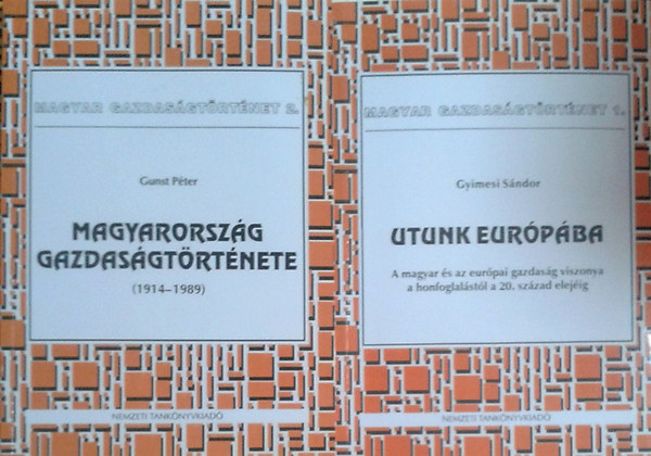 Gunst Pter; Gyimesi Sndor - Magyar gazdasgtrtnet 1-2: Utunk Eurpba - Magyarorszg gazdasgtrtnete (1914-1989)