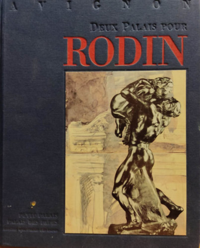 Deux palais pour Rodin: Palais des papes [et] Petit Palais, du 24 mai au 1er septembre 1996