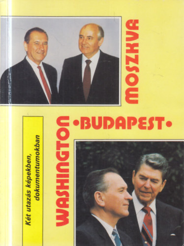 Moszkva, Budapest, Washington (K�t utaz�s k�pekben, dokumentumokban)