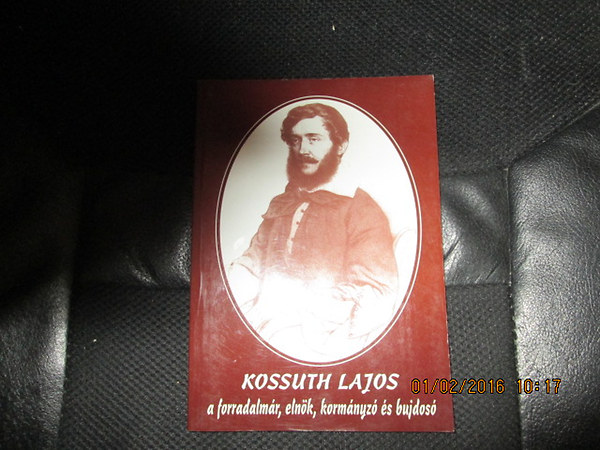 Kossuth Lajos - a forradalmr, elnk, kormnyz s bujdos