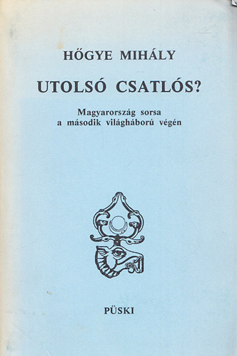 Utols� csatl�s? - Magyarorsz�g sorsa a m�sodik vil�gh�bor� v�g�n (2. kiad�s)