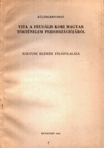 Nincs feltntetve - Vita a feudlis kori magyar trtnelem periodizcijrl - Mlyusz Elemr felszlalsa (klnlenyomat)