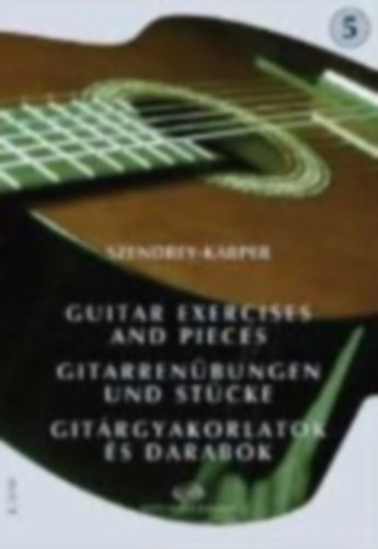 Szendrey-Karper - Guitar Exercises and Pieces - Gitarrenbungen und Stcke - Gitrgyakorlatok s darabok 5.