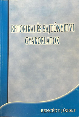 Benc�dy J�zsef - Retorikai �s sajt�nyelvi gyakorlatok