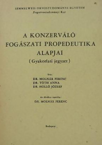 dr. Molnr Ferenc - dr. Tth Anna - dr. Holl Jzsef - A konzervl fogszati propedeutika alapjai (Gyakorlati jegyzet)