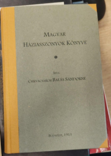 Magyar hziasszonyok knyve. Szakcs- s cukrszknyv.