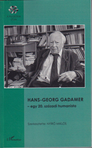 Nyr Mikls  (szerk.) - Hans-Georg Gadamer - egy 20. szzadi humanista