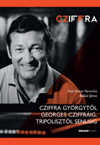 Cziffra Gy�rgyt�l Georges Cziffr�ig, Tripoliszt�l Senlisig