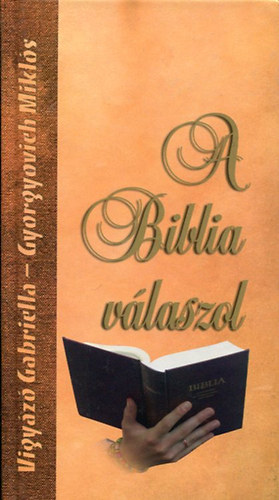 Vigyz Gabriella- Gyorgyovich Mikls - A Biblia vlaszol