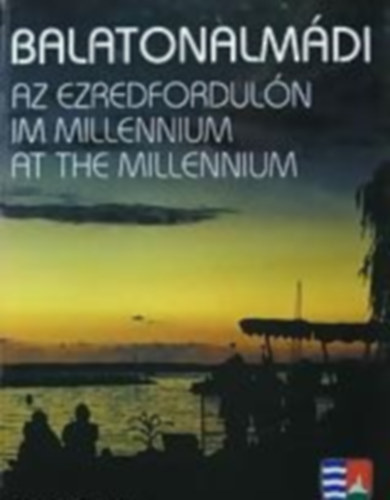 Czuczor Sndor  (szerk.) - Balatonalmdi az ezredforduln - Balatonalmdi im Millennium - Balatonalmdi at the Millennium