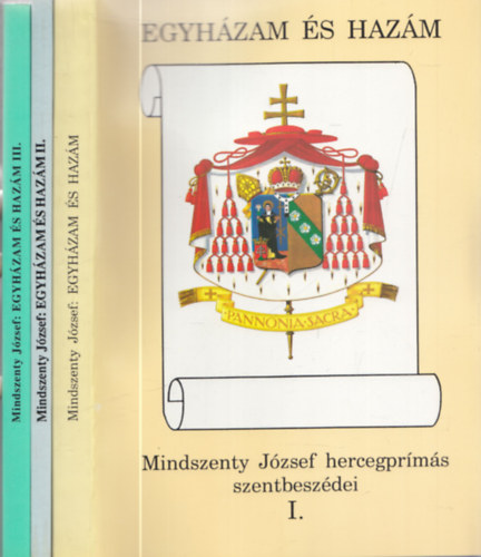 Beke Margit  (szerk.) - Egyhzam s hazm - Mindszenty Jzsef hercegprms szentbeszdei I-III.