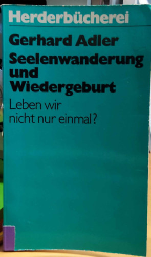 Gerhard Adler - Seelenwanderung und Wiedergeburt: Leben wir nicht nur einmal? (Herderbcherei Band 806)