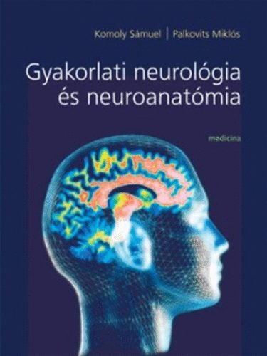 Palkovits M.; Komoly S. - Gyakorlati neurolgia s neuroanatmia