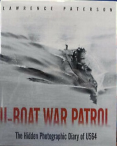 U-Boat War Patrol - The Hidden Photographic Diary of U564