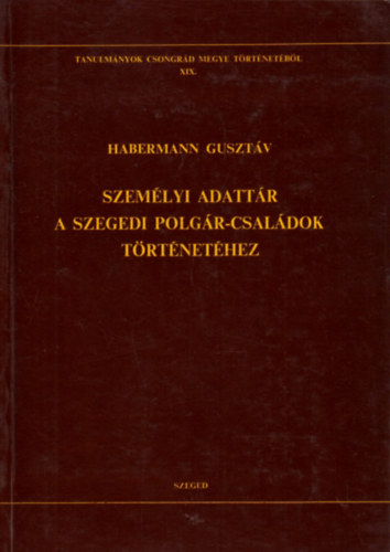 Szem�lyi adatt�r a szegedi polg�r-csal�dok t�rt�net�hez