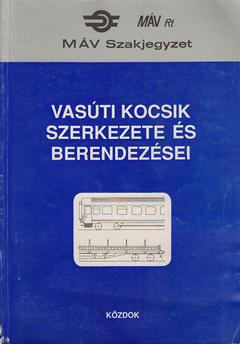 Mezei Istvn  (szerk.) - Vasti kocsik szerkezete s berendezsei (Mv szakjegyzet)