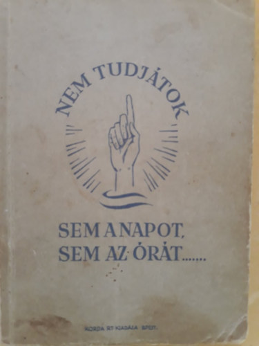 " Nem tudjtok sem a napot, sem az rt..."