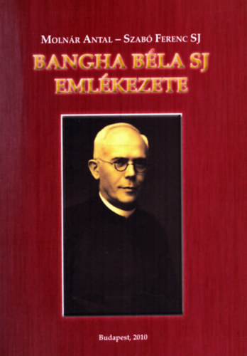 Molnr Antal; Szab Ferenc S. J. - Bangha Bla SJ emlkezete