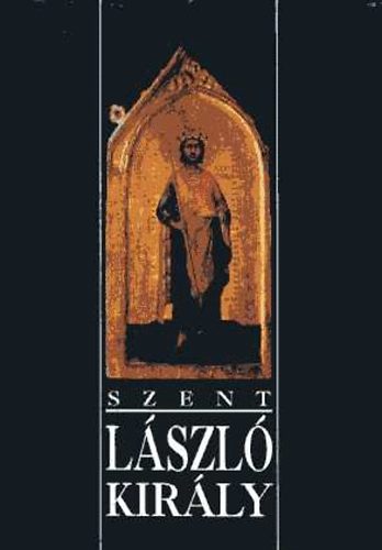 Szent Lszl kirly (szentt avatsnak 800., hallnak 900. vfordulja alkalmval)