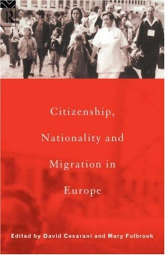 Mary Fulbrook David Cesarani - Citizenship, Nationality and Migration in Europe