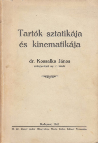 Dr. Kossalka Jnos - Tartk sztatikja s kinematikja