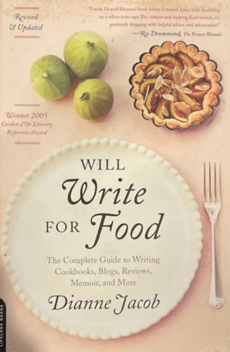 Dianne Jacob - Will Write for Food: The Complete Guide to Writing Cookbooks, Blogs, Reviews, Memoir, and More