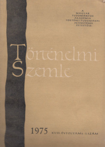 Glatz Ferenc   (szerk.), Juhsz Gyula (szerk.) Bartha Antal (szerk.) - Trtnelmi Szemle 1975 XVIII. vfolyam 2-3. szm