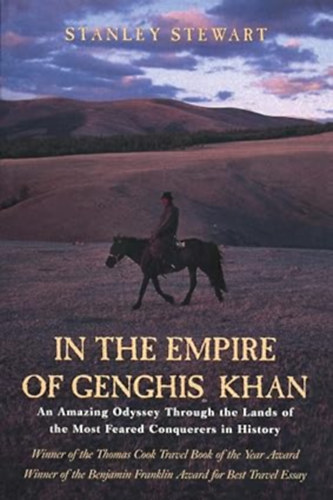 by Stanley Stewart  (Author) - In the Empire of Genghis Khan: An Amazing Odyssey Through the Lands of the Most Feared Conquerors in History