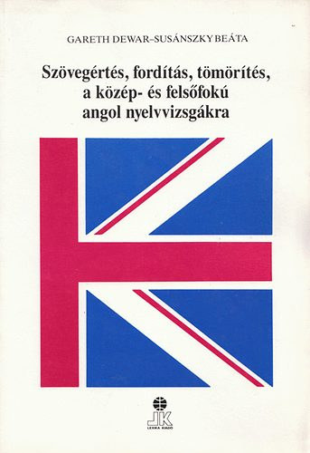 Susánszky Beáta Gareth Dewar - Szövegértés, fordítás, tömörítés, a közép- és felsőfokú angol nyelvvizsgákra