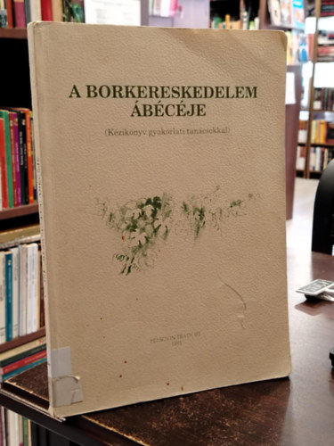 A borkereskedelem bcje - Kziknyv gyakorlati tancsokkal