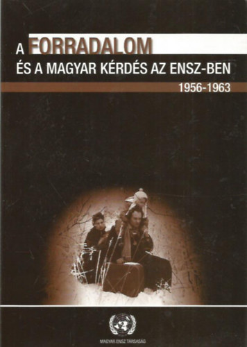 Bks Csaba - Kecsks Gusztv - A forradalom s a magyar krds az ENSZ-ben 1956-1963