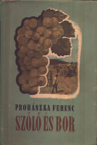 Proh�szka Ferenc - Sz�l� �s bor (2. jav�tott kiad�s)