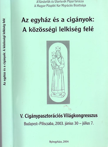 Az egyhz s a cignyok: A kzssgi lelkisg fel (V. Cignypasztorcis Vilgkongresszus Budapest-Piliscsaba, 2003. jn. 30-jl. 7.)