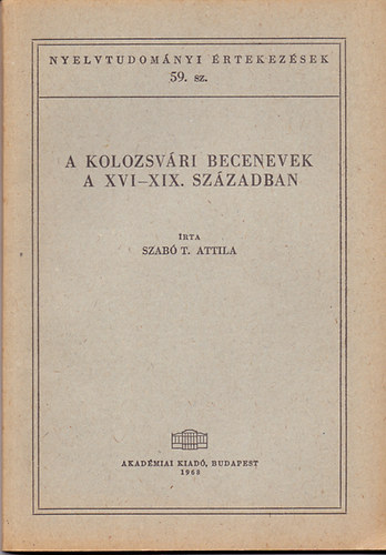 Szab T. Attila - A kolozsvri becenevek a XVI-XIX. szzadban