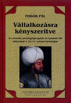 Vllalkozsra knyszertve (Az oszmn pnzgyigazgats s hatalmi elit vltozsai a 16-17. szzad forduljn)