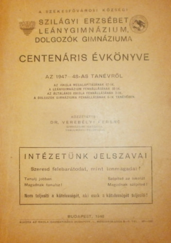 Dr. Vereblyi Ferenc  (szerk.) - A Szkesfvrosi Kzsgi Szilgyi Erzsbet Lenygimnzium, dolgozk gimnziuma centenris vknyve az 1947-48-as tanvrl
