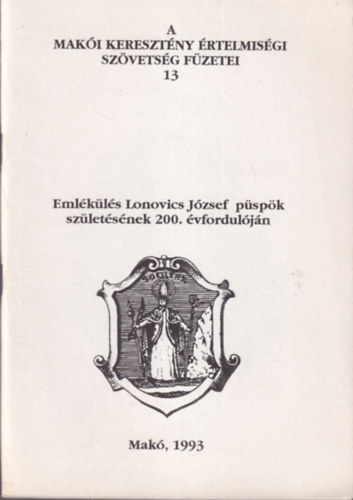 Emlkl Lonovics Jzsef pspk szletsnek 200. vforduljn ( A Maki Kerestny rtelmisgi Szvetsg Fzetei 13 )