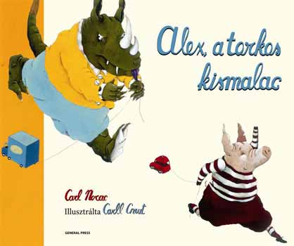 Carl Norac - Alex, a torkos kismalac