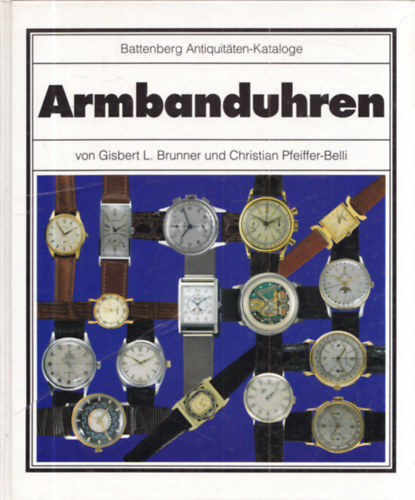 Christian Pfeiffer-Belli Gisbert L. Brunner - Armbanduhren (Battenberg Antiquit�ten-Kataloge)