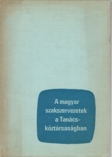 A magyar szakszervezetek a Tan�csk�zt�rsas�gban